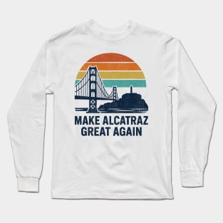 MAKE-ALCATRAZ-GREAT-AGAIN Long Sleeve T-Shirt